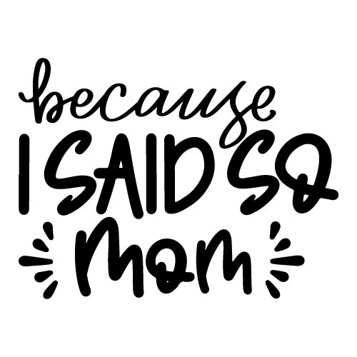 Because I Said So Mom SVG Cut Files