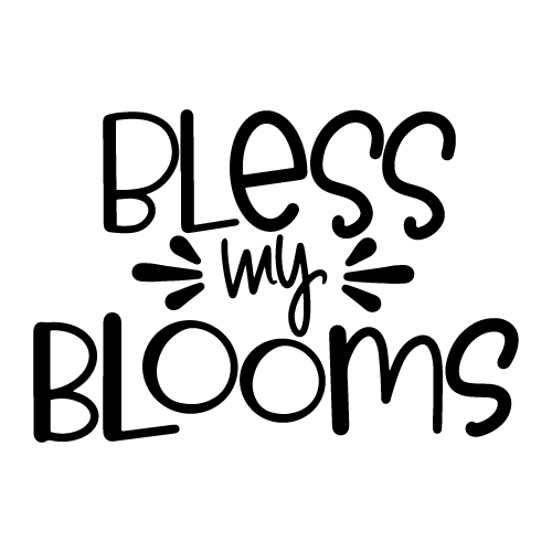 Bless My Blooms SVG Cut Files