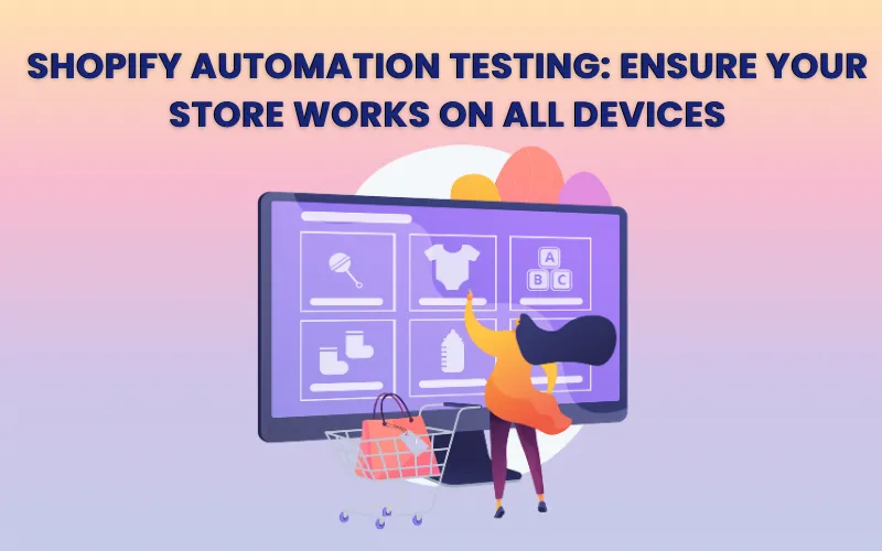 Shopify Automation Testing Ensure Your Store Works on All Devices-Blog-Feature-Image