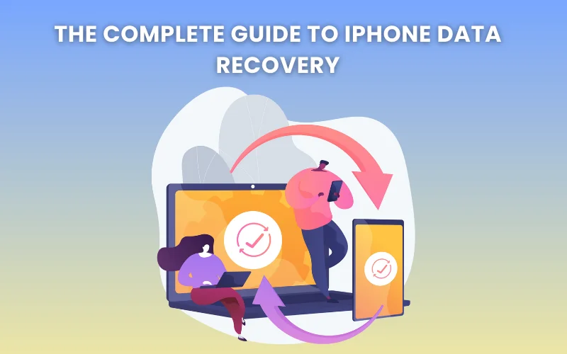 Feature image for - The Complete Guide to iPhone Data Recovery